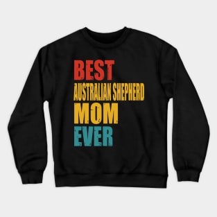 Vintage Best Australian Shepherd Mom Ever T-shirt Crewneck Sweatshirt